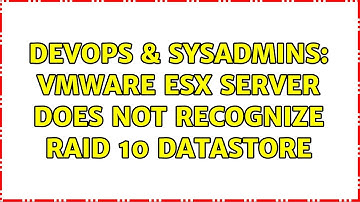 DevOps & SysAdmins: VMWare ESX server does not recognize RAID 10 datastore (2 Solutions!!)