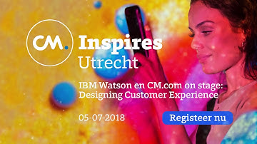 CM Inspires, 5 Juli, Utrecht: IBM Watson en CM.com on stage: Designing Customer Experience.