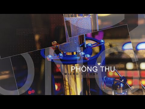 Thu âm ở đâu hay ? lúc nào hát nghe hay nhất ? Phòng thu Lương Bằng Quang
