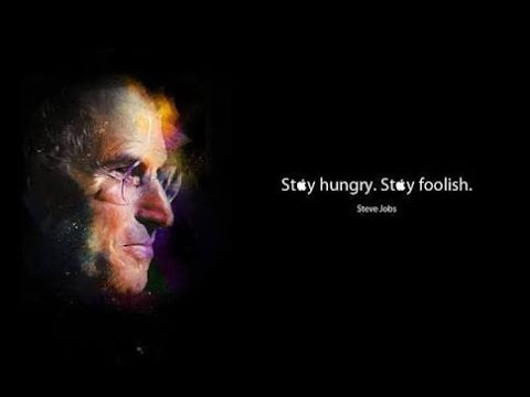 Steve Jobs "Stay hungry Stay foolish"- brief discussion