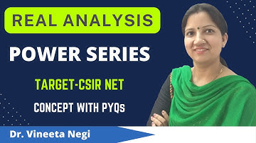 Power Series - Real Analysis Concept & PYQs  for CSIR NET,  SET by Dr. Vineeta Negi