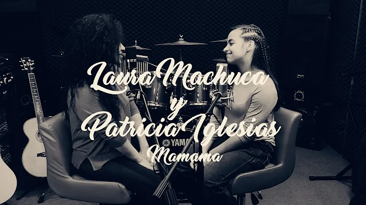 Laura Machuca & Patricia Iglesias - Mamama