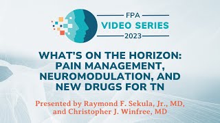 What's on the Horizon: Pain Management, Neuromodulation, and New Drugs for TN | The FPA Video Series