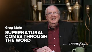 Supernatural Comes Through the Word - Greg Mohr - Charis Daily - Season 2 Ep. 21