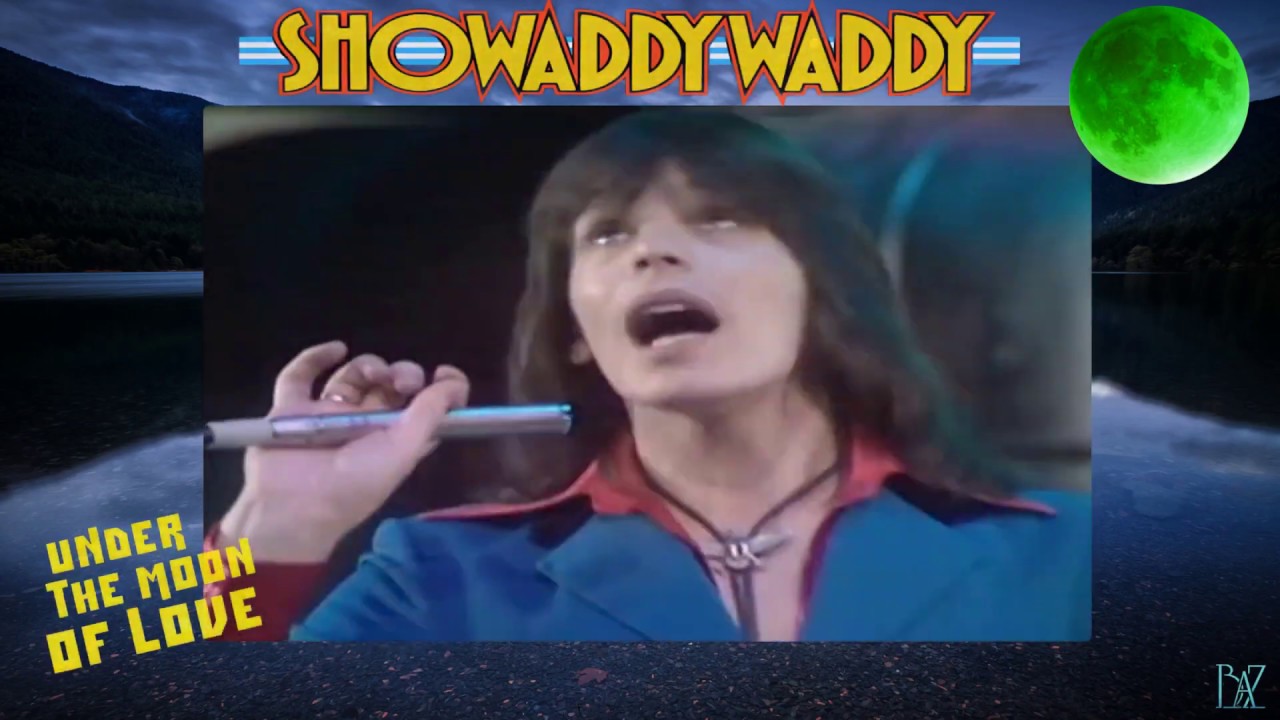 Showaddywaddy Under the Moon of Love Baz. YouTube Showaddywaddy Under the Moon of Love Baz. YouTube