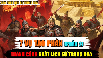 Top 7 Vụ TẠO PHẢN THÀNH CÔNG Nhất Trong Lịch Sử Trung Quốc ( Phần 2 ) II Kiến Thức Rắc Rối