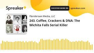 243. Coffee, Crackers & DNA: The Wichita Falls Serial Killer