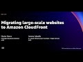 AWS re:Invent 2021 - Migrating large-scale websites to Amazon CloudFront