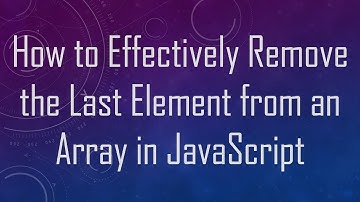 How to Effectively Remove the Last Element from an Array in JavaScript