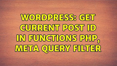Wordpress: Get Current Post ID in functions php, meta query filter
