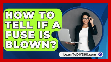 How To Tell If A Fuse Is Blown? - LearnToDIY360.com