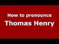 How to pronounce Thomas Henry (French/France) - PronounceNames.com
