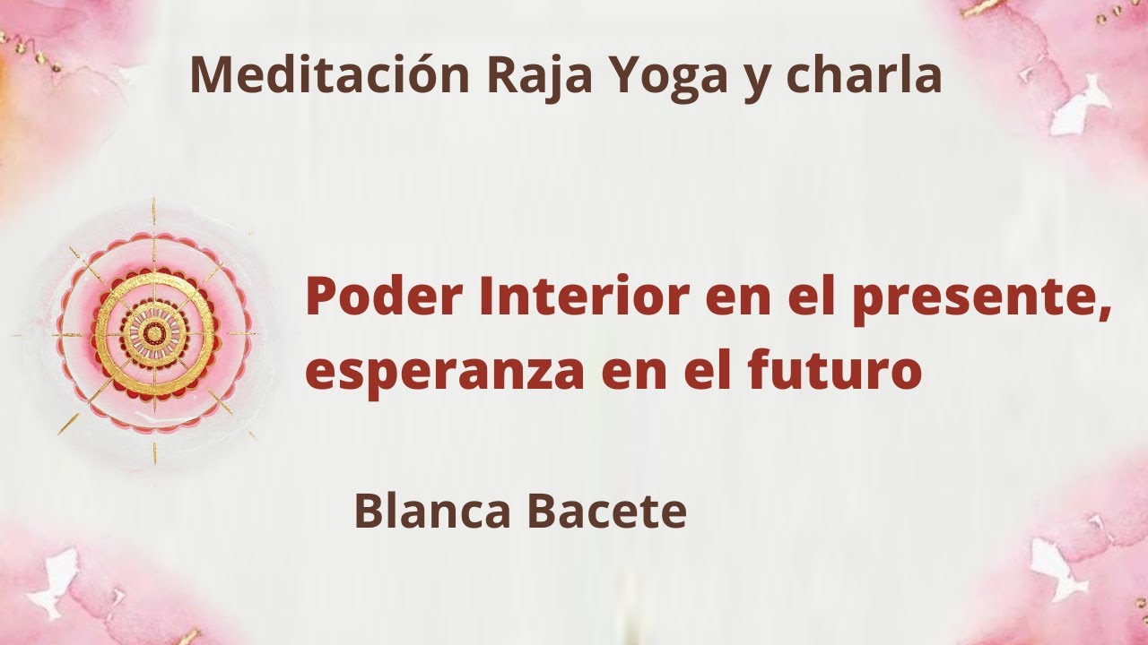 Meditación Raja Yoga y charla: Poder Interior en el presente, esperanza ...