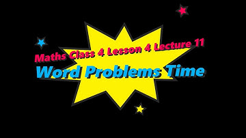 Maths Class 4 Lesson 4 Lecture 11 Word Problems Time CBSE Math Magic Monica Chadha