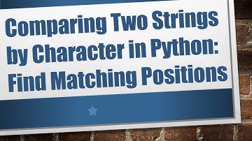 Comparing Two Strings by Character in Python: Find Matching Positions