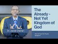 The Already - Not Yet Kingdom of God | Study on the Kingdom of God | Jacob Cherian