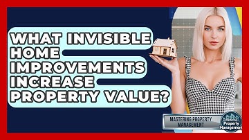 What Invisible Home Improvements Increase Property Value? - Mastering Property Management