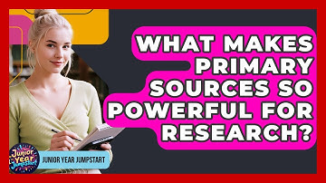 What Makes Primary Sources So Powerful For Research? - Junior Year Jumpstart