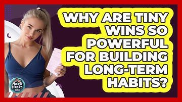 Why Are Tiny Wins So Powerful For Building Long-term Habits? - Habit Hacks Hub