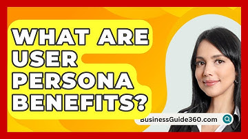 What Are User Persona Benefits? - BusinessGuide360.com