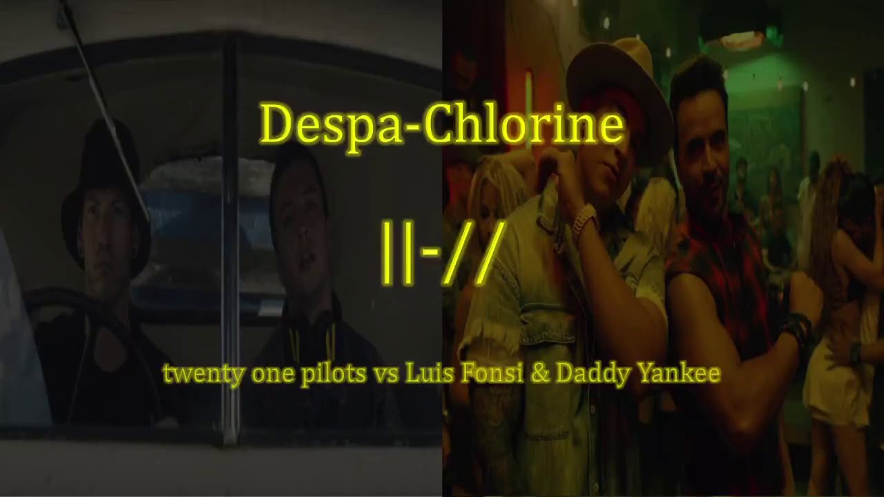Despa-Chlorine (twenty one pilots & Luis Fonsi Mashup)