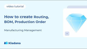 Manufacturing in Kladana: how to create Routing, BOM, Production Order