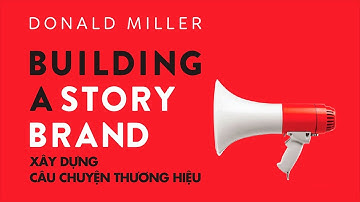 [Sách Nói] Xây Dựng Câu Chuyện Thương Hiệu - Chương 1 | Donald Miller