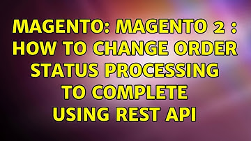 Magento: Magento 2 : how to change order status processing to complete using Rest Api