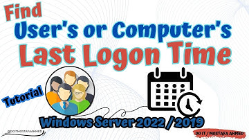 How to Find User’s or Computer’s Last Logon Time | Windows Server 2022 /2019