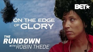 On The Edge Of Glory | The Rundown With Robin Thede