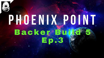 Phoenix Point | Backer Build 5 | Ep.3