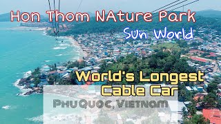 World's Longest Cable Car? Phu Quoc, Vietnam | Sun World | Hon Thom Nature Park