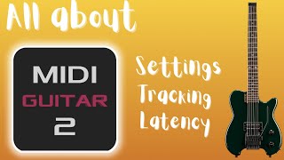All about MIDI Guitar 2 settings, tracking, and latency