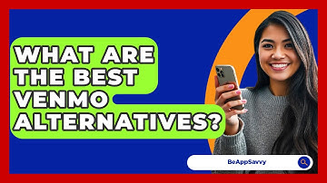 What Are The Best Venmo Alternatives? - Be App Savvy