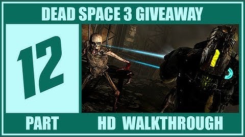 Dead Space 3 Walkthrough Part 12 Giveaway Let