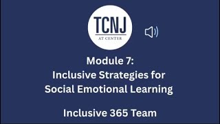 Inclusive 365 Team- Module 7: Inclusive Strategies for Social Emotional Learning