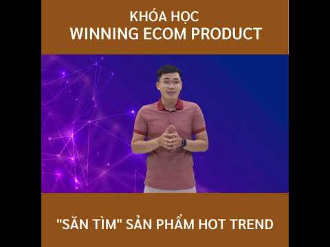 Khóa học tìm kiếm và nhập hàng trend MIỄN PHÍ – Winning Ecom Product