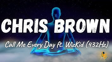 Chris Brown - Call Me Every Day ft. WizKid (432Hz)