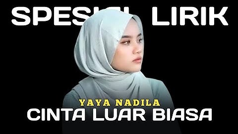 CINTA LUAR BIASA - YAYA NADILA || OFFICIAL LIRIK LAGU || SPESIAL LIRIK