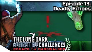 THE LONG DARK — Against All Challenges — ESCAPE THE DARKWALKER 13 | Tales Gameplay - Deadly Echoes