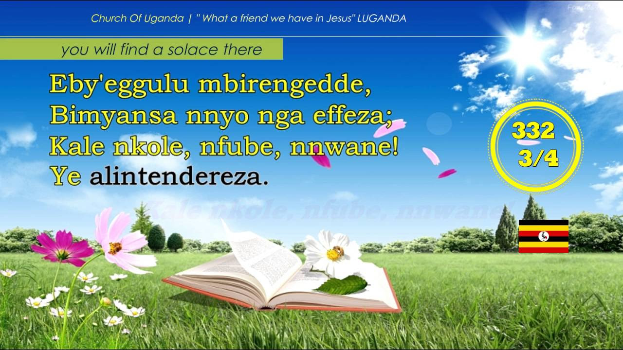 HYMN 332 NNINA OMUKWANO GWANGE YE Luganda What a friend we have in Jesus