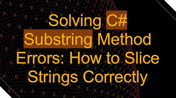 Solving C#  Substring Method Errors: How to Slice Strings Correctly