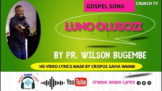 Video thumbnail of "Luno Olusozi Lujja Kuvunama by Pr. Wilson Bugembe HD Video Lyrics by Crispus Savia Wambi@Enjatula"