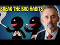 Jordan Peterson - Break The Bad Habits