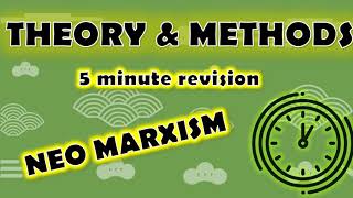 Sociology 5 Minute Revision Theory & Methods - Neo Marxism - Pure Theory Paper 1 & Paper 3