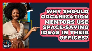 Why Should Organization Mentors Use Space-Saving Ideas in Their Offices? - Your Organization Mentor