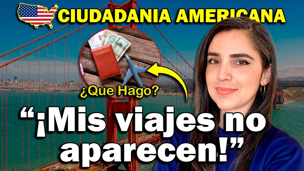Revisa TUS VIAJES fuera de ESTADOS UNIDOS para la ENTREVISTA DE CIUDADANIA 