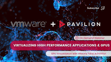 High Performance Application and GPU Virtualization with VMware Tanzu and Pavilion