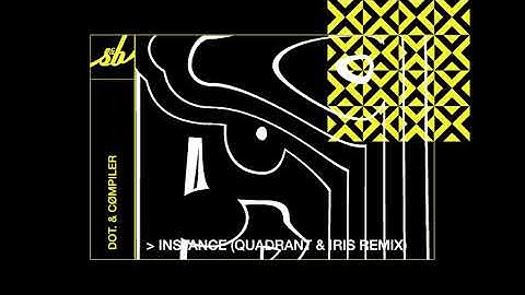 DOt. & cømpiler - Instance (Quadrant & Iris Remix)