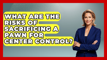 What Are The Risks Of Sacrificing A Pawn For Center Control? - The Chess Codex